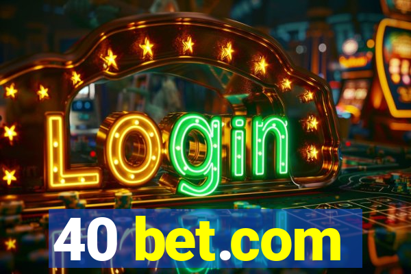 40 bet.com